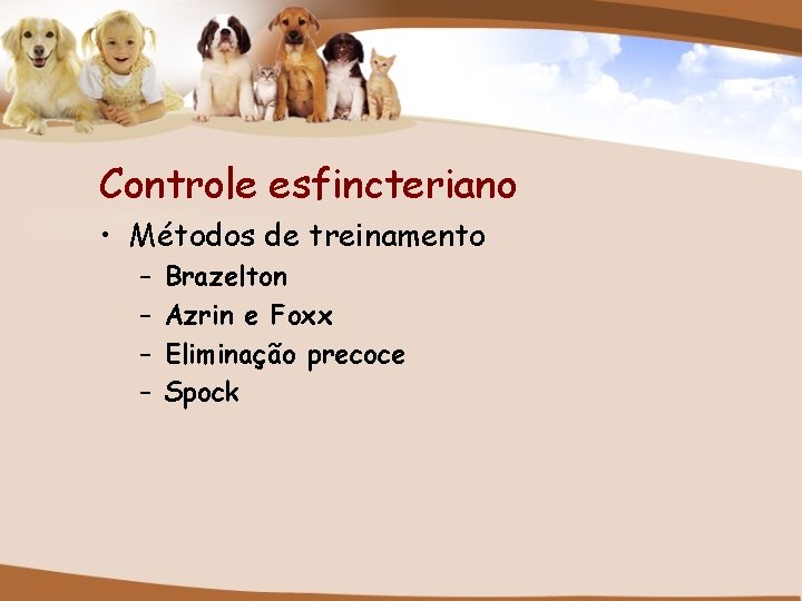 Controle esfincteriano • Métodos de treinamento – – Brazelton Azrin e Foxx Eliminação precoce