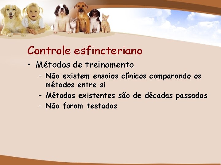 Controle esfincteriano • Métodos de treinamento – Não existem ensaios clínicos comparando os métodos