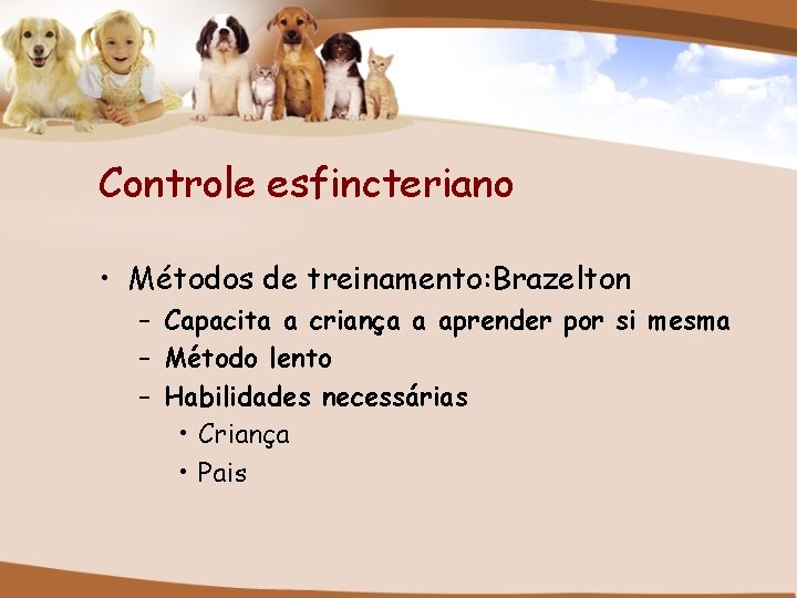 Controle esfincteriano • Métodos de treinamento: Brazelton – Capacita a criança a aprender por