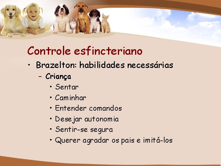 Controle esfincteriano • Brazelton: habilidades necessárias – Criança • Sentar • Caminhar • Entender