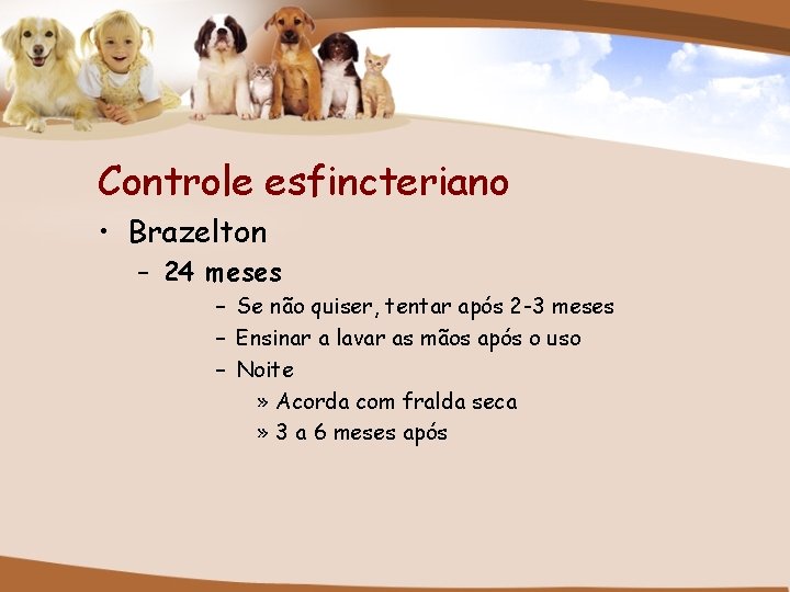 Controle esfincteriano • Brazelton – 24 meses – Se não quiser, tentar após 2