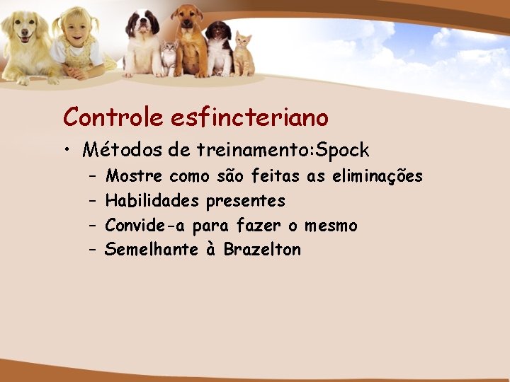 Controle esfincteriano • Métodos de treinamento: Spock – – Mostre como são feitas as