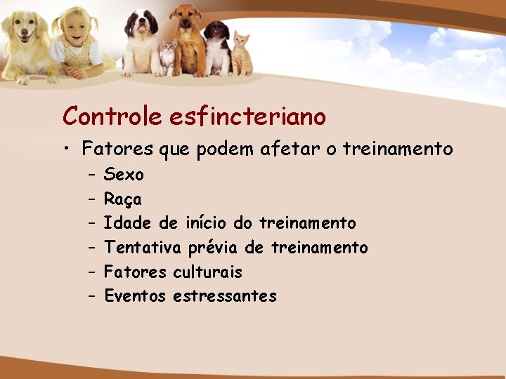 Controle esfincteriano • Fatores que podem afetar o treinamento – – – Sexo Raça