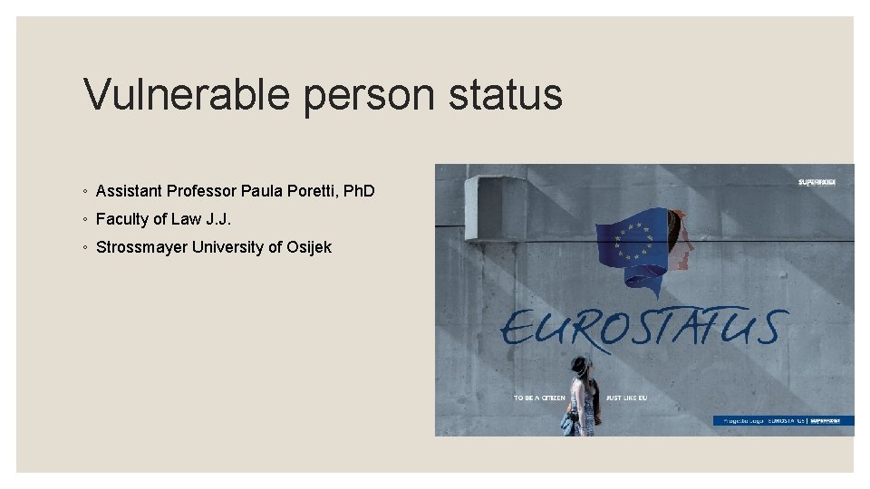 Vulnerable person status ◦ Assistant Professor Paula Poretti, Ph. D ◦ Faculty of Law