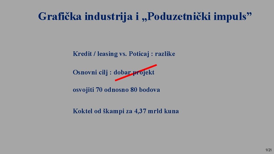 Grafička industrija i „Poduzetnički impuls” Kredit / leasing vs. Poticaj : razlike Osnovni cilj