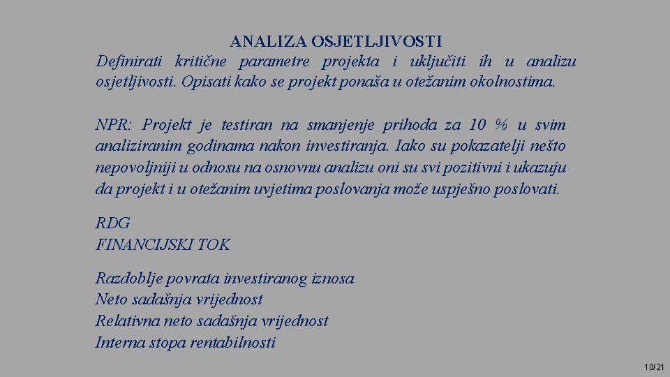 ANALIZA OSJETLJIVOSTI Definirati kritične parametre projekta i uključiti ih u analizu osjetljivosti. Opisati kako