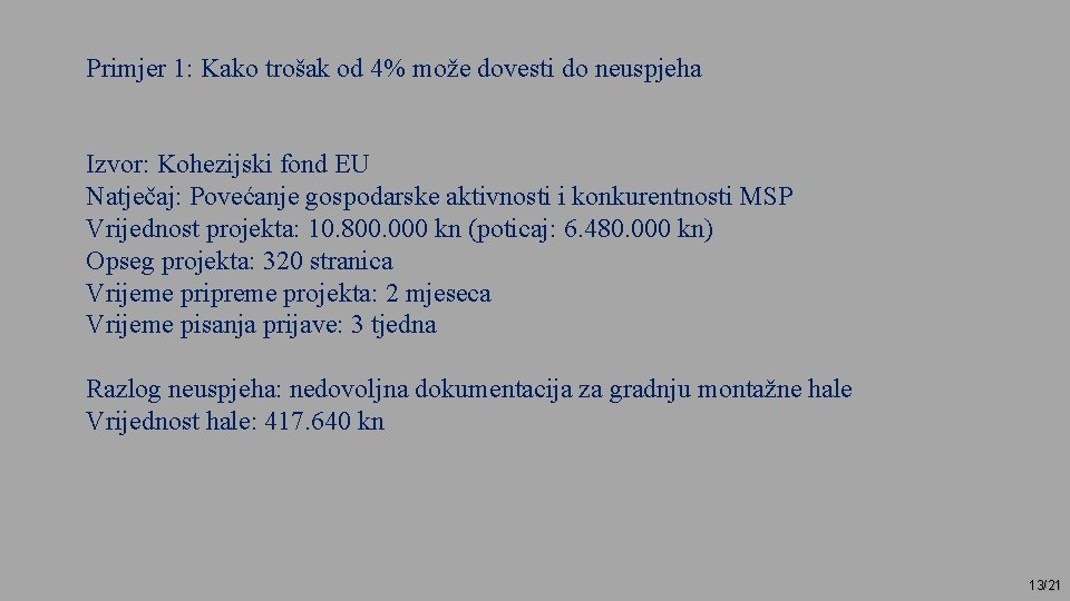 Primjer 1: Kako trošak od 4% može dovesti do neuspjeha Izvor: Kohezijski fond EU