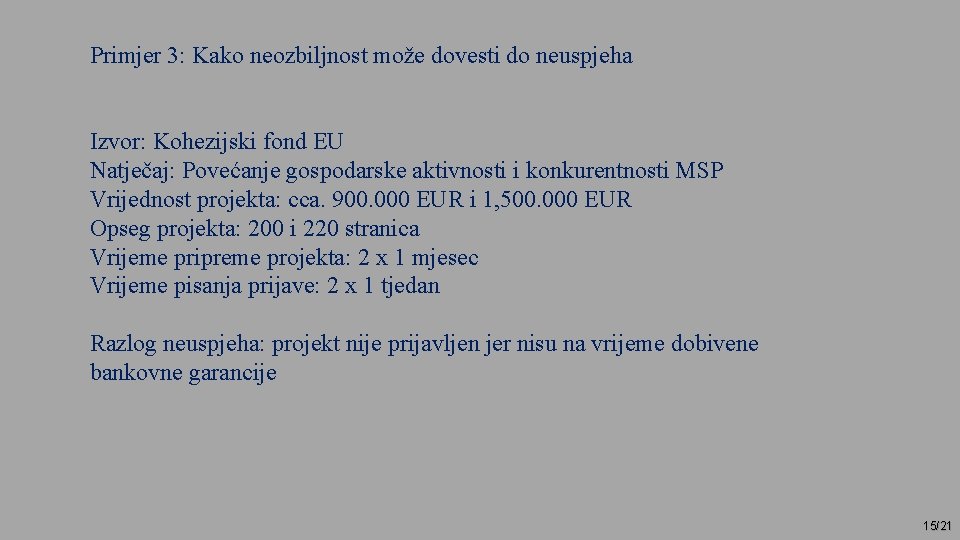 Primjer 3: Kako neozbiljnost može dovesti do neuspjeha Izvor: Kohezijski fond EU Natječaj: Povećanje