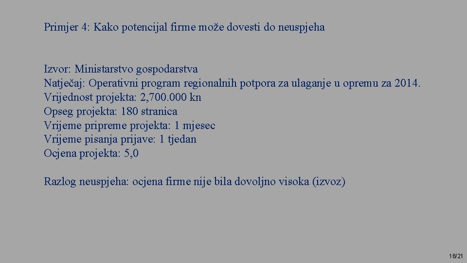 Primjer 4: Kako potencijal firme može dovesti do neuspjeha Izvor: Ministarstvo gospodarstva Natječaj: Operativni