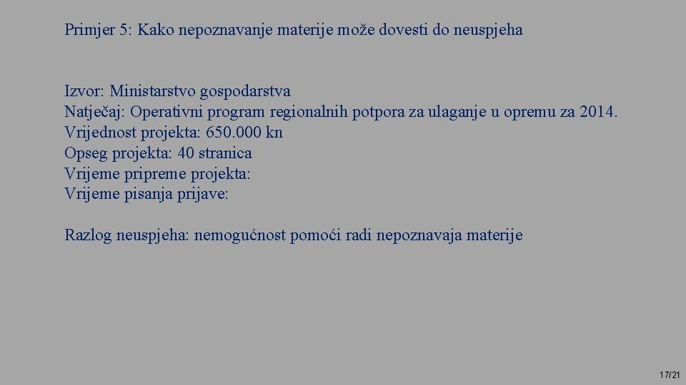 Primjer 5: Kako nepoznavanje materije može dovesti do neuspjeha Izvor: Ministarstvo gospodarstva Natječaj: Operativni