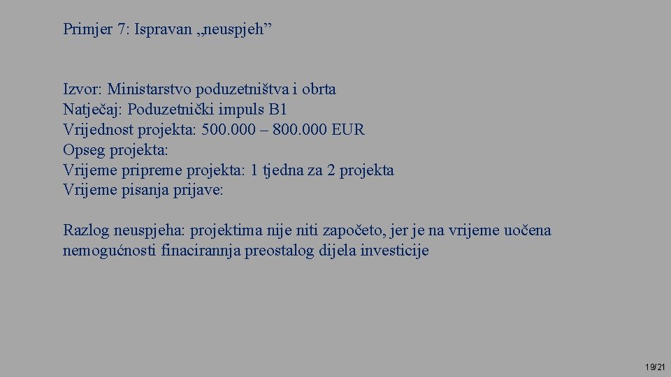 Primjer 7: Ispravan „neuspjeh” Izvor: Ministarstvo poduzetništva i obrta Natječaj: Poduzetnički impuls B 1