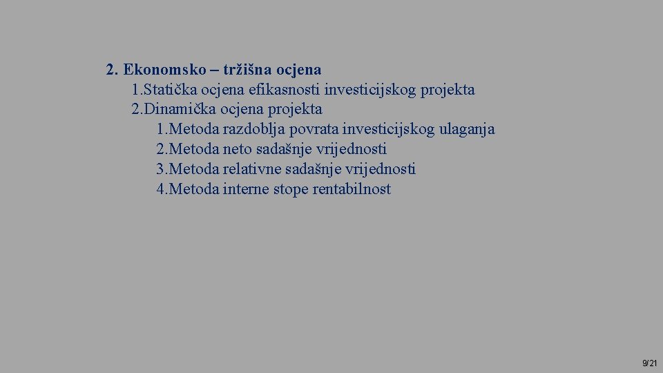 2. Ekonomsko – tržišna ocjena 1. Statička ocjena efikasnosti investicijskog projekta 2. Dinamička ocjena