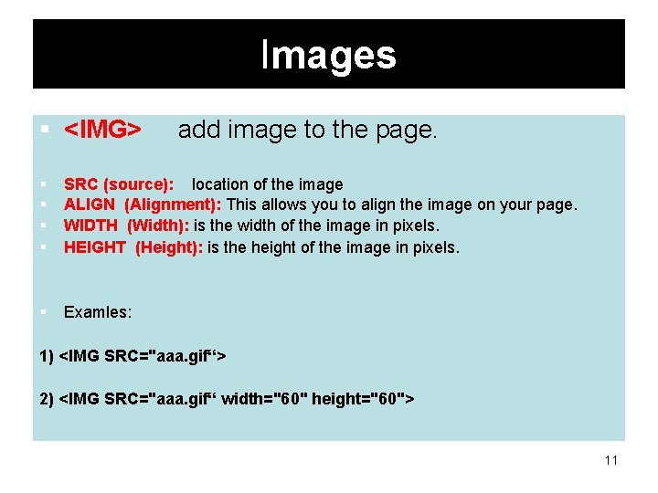 Images § <IMG> add image to the page. § § SRC (source): location of