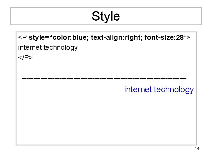 Style <P style=“color: blue; text-align: right; font-size: 28”> internet technology </P> ----------------------------------- internet technology
