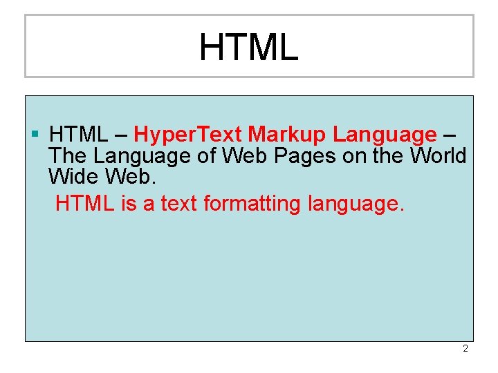 HTML § HTML – Hyper. Text Markup Language – The Language of Web Pages