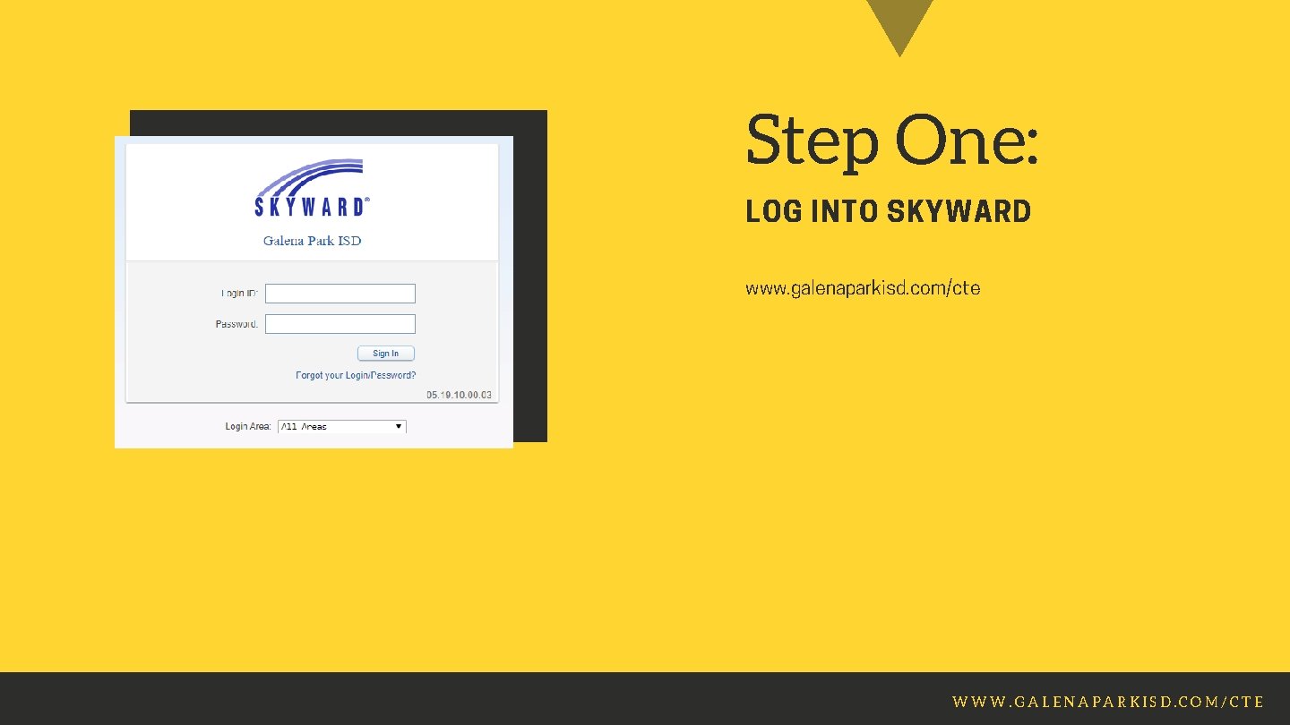 Step One: LOG INTO SKYWARD www. galenaparkisd. com/cte WWW. GALENAPARKISD. COM/CTE 