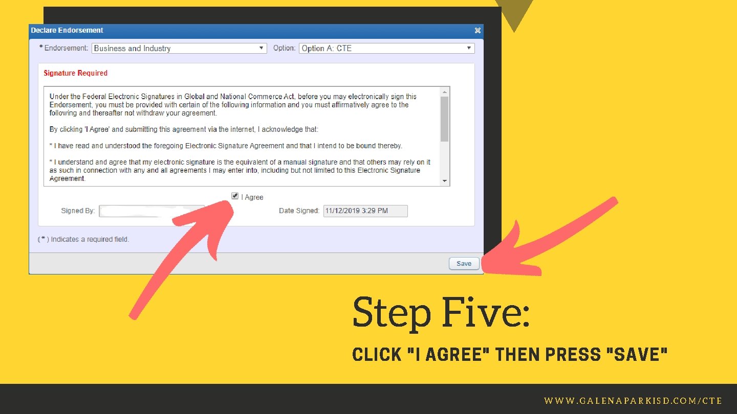 Step Five: CLICK "I AGREE" THEN PRESS "SAVE" Then select Endorsements WWW. GALENAPARKISD. COM/CTE