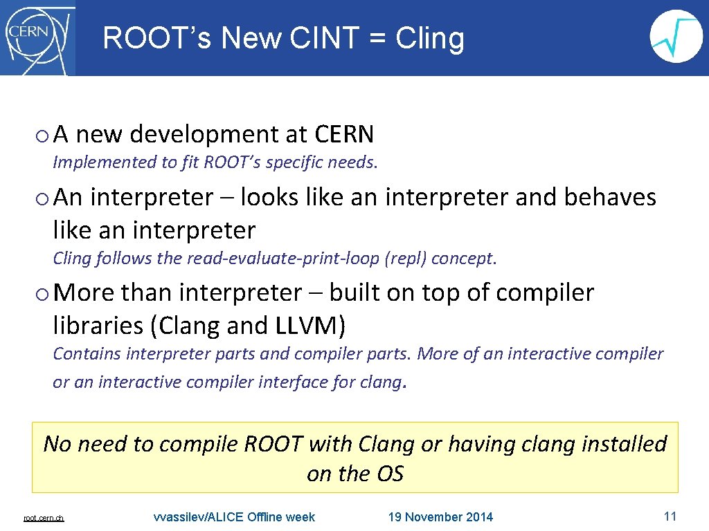 ROOT’s New CINT = Cling o A new development at CERN Implemented to fit