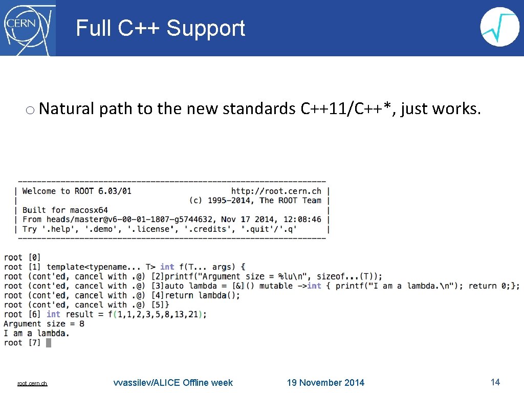 Full C++ Support o Natural path to the new standards C++11/C++*, just works. root.