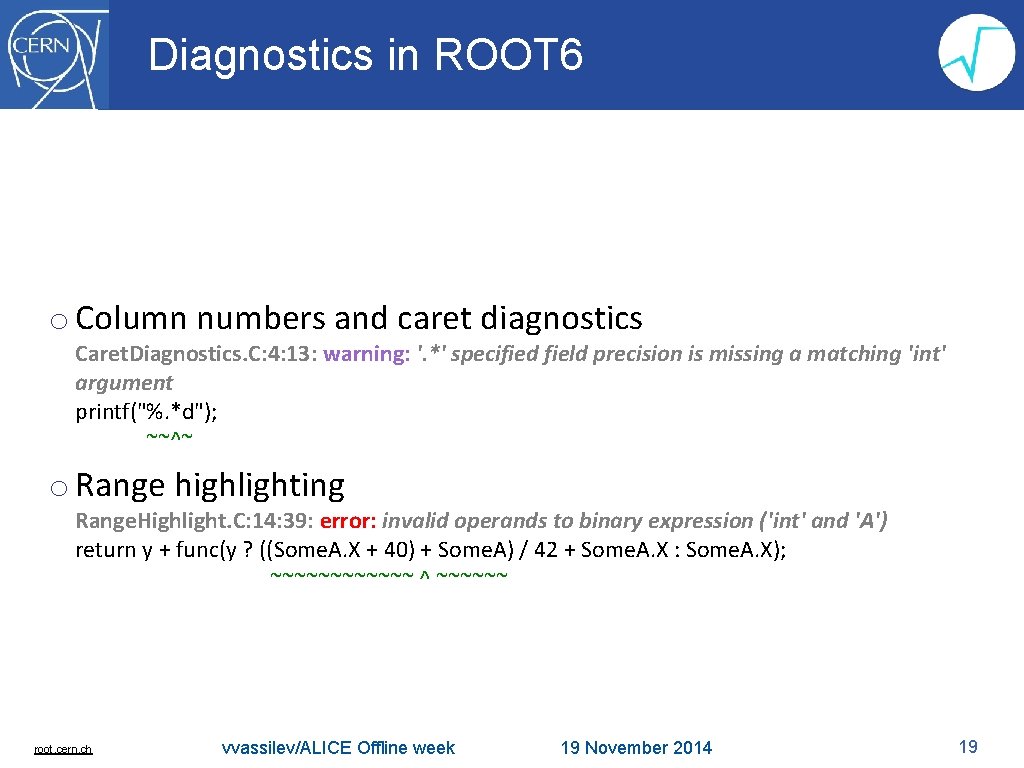 Diagnostics in ROOT 6 o Column numbers and caret diagnostics Caret. Diagnostics. C: 4: