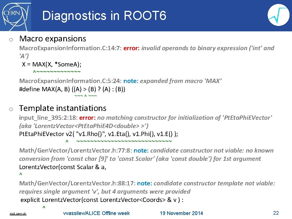 Diagnostics in ROOT 6 o Macro expansions Macro. Expansion. Information. C: 14: 7: error:
