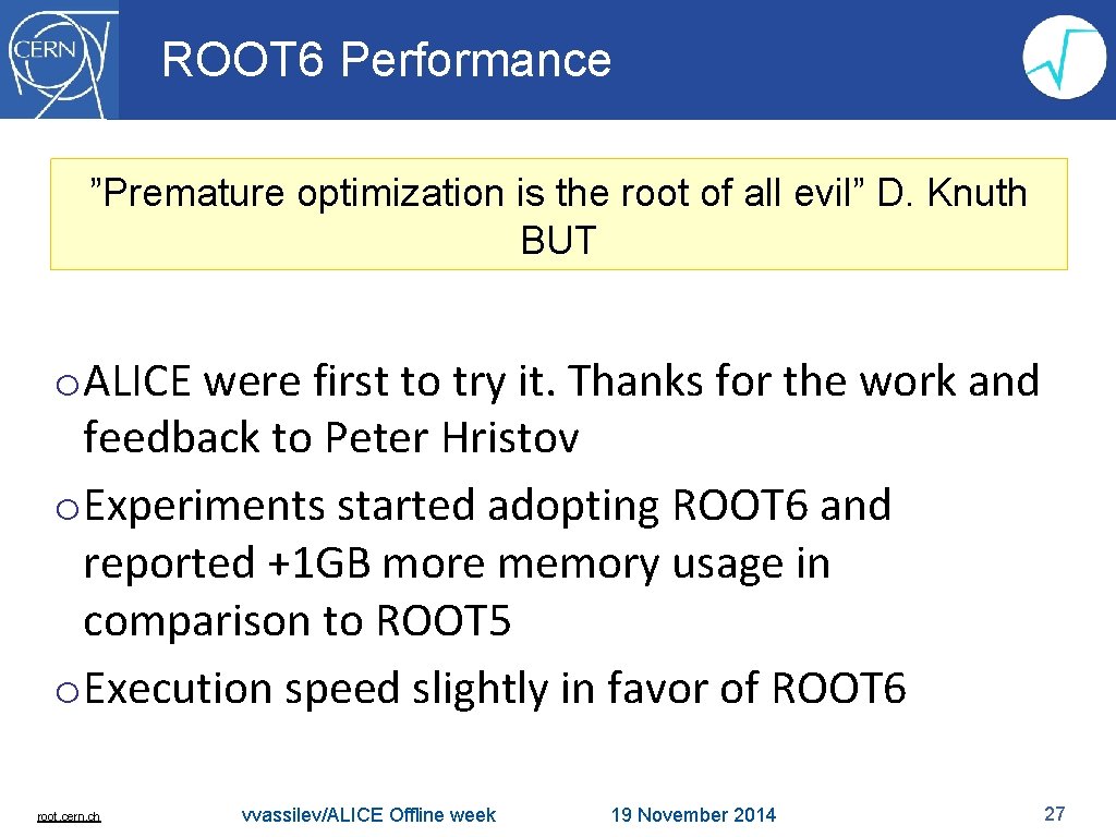 ROOT 6 Performance ”Premature optimization is the root of all evil” D. Knuth BUT