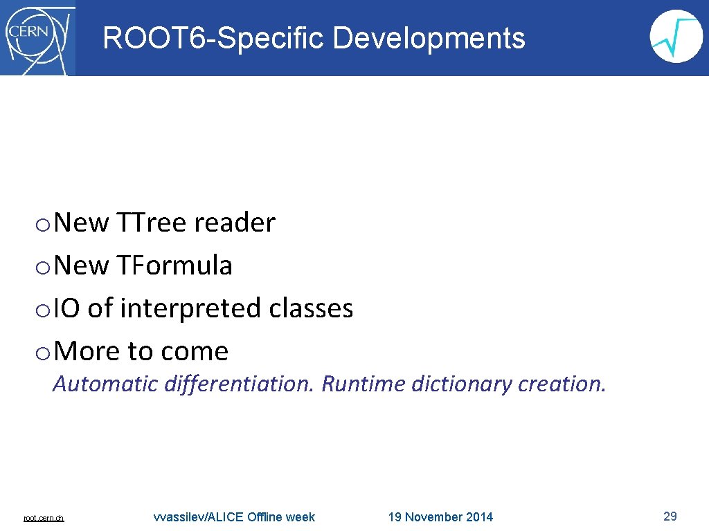 ROOT 6 -Specific Developments o. New TTree reader o. New TFormula o. IO of