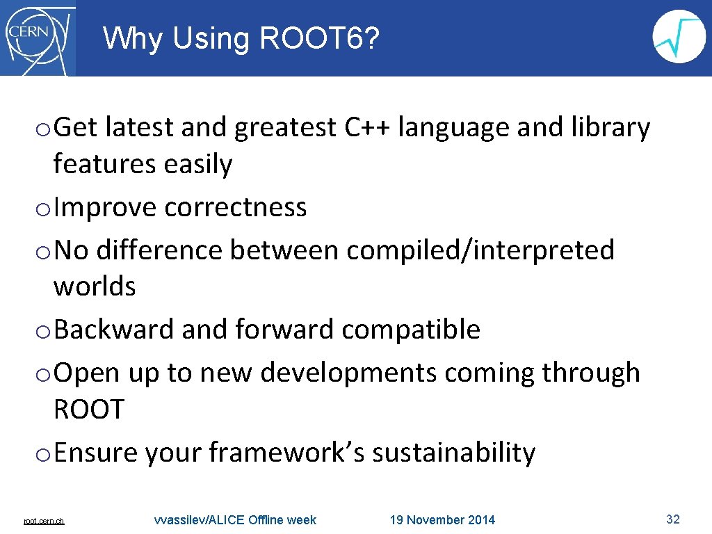 Why Using ROOT 6? o. Get latest and greatest C++ language and library features