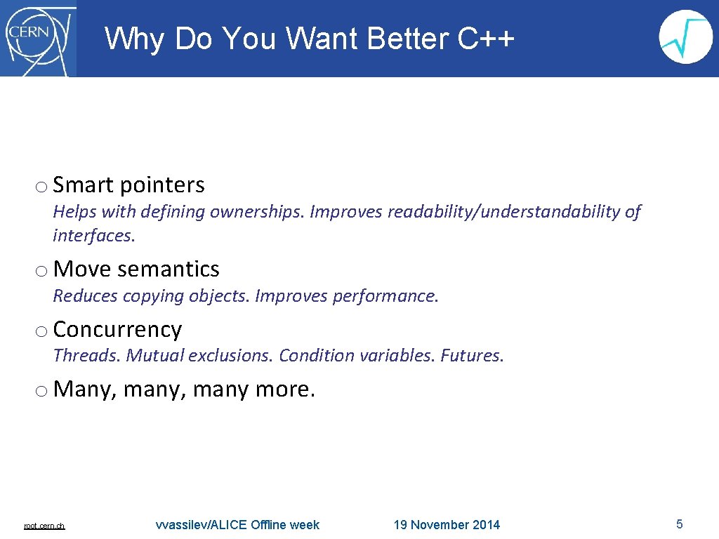 Why Do You Want Better C++ o Smart pointers Helps with defining ownerships. Improves