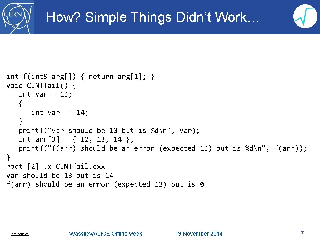 How? Simple Things Didn’t Work… int f(int& arg[]) { return arg[1]; } void CINTfail()