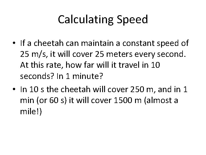 Calculating Speed • If a cheetah can maintain a constant speed of 25 m/s,