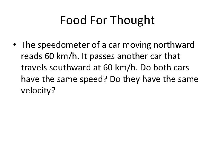 Food For Thought • The speedometer of a car moving northward reads 60 km/h.