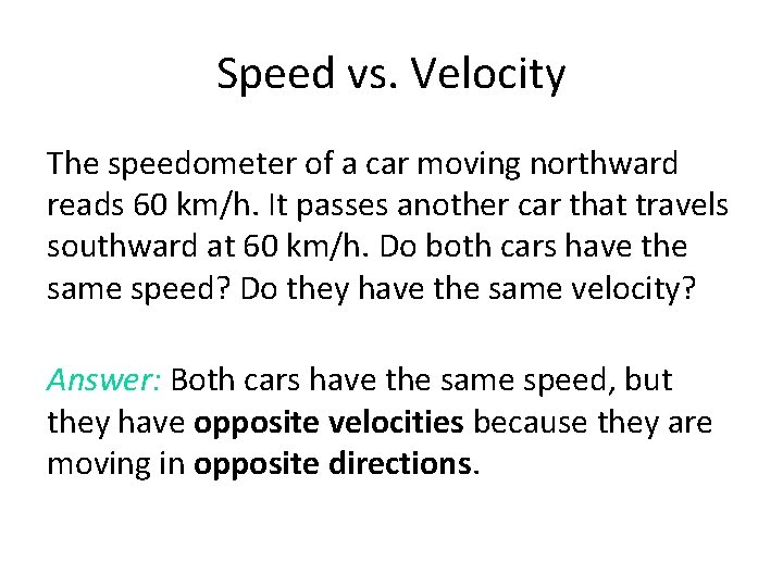 Speed vs. Velocity The speedometer of a car moving northward reads 60 km/h. It