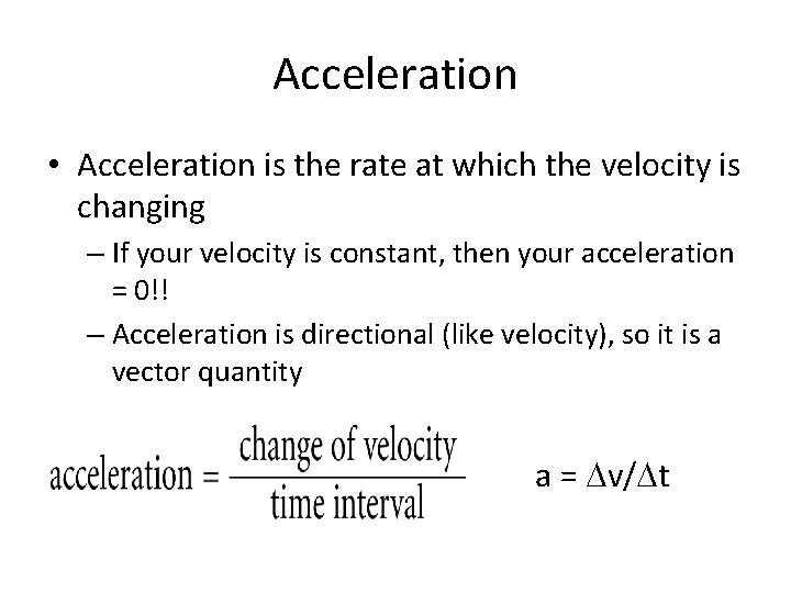 Acceleration • Acceleration is the rate at which the velocity is changing – If