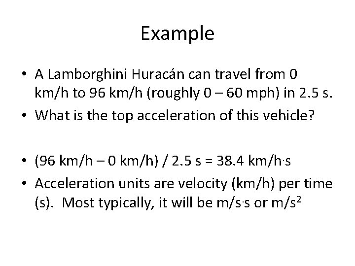 Example • A Lamborghini Huracán can travel from 0 km/h to 96 km/h (roughly