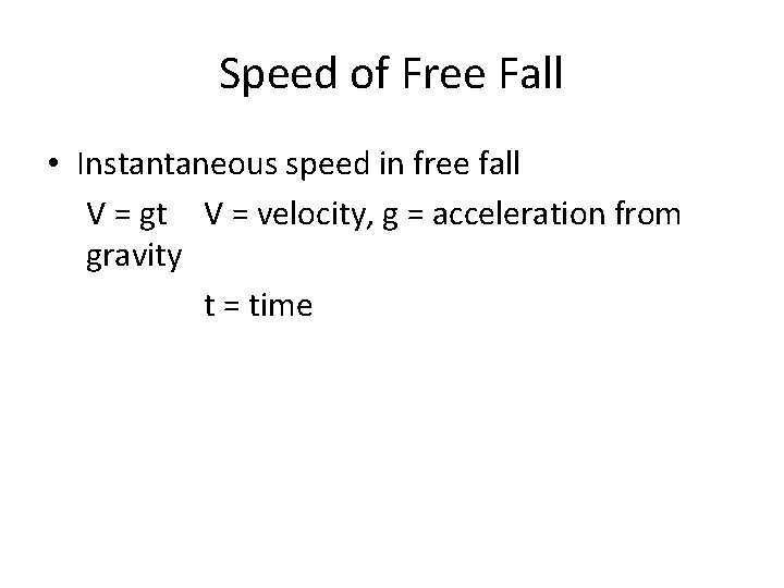Speed of Free Fall • Instantaneous speed in free fall V = gt V