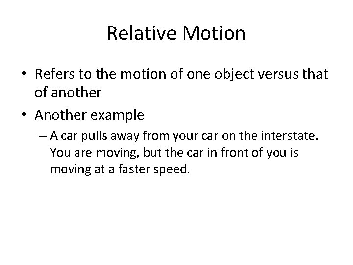 Relative Motion • Refers to the motion of one object versus that of another