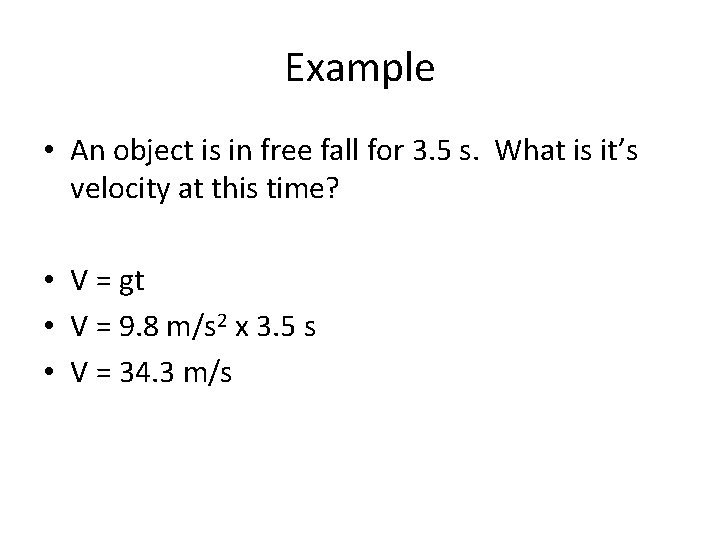 Example • An object is in free fall for 3. 5 s. What is