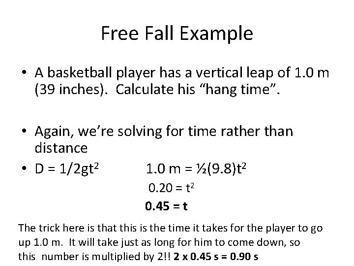 Free Fall Example • A basketball player has a vertical leap of 1. 0