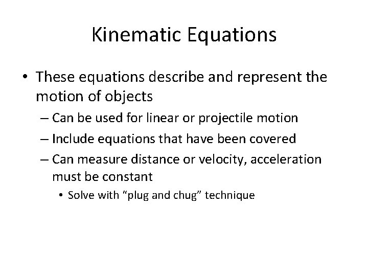 Kinematic Equations • These equations describe and represent the motion of objects – Can