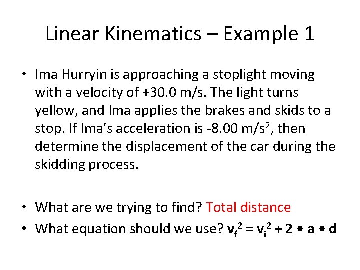 Linear Kinematics – Example 1 • Ima Hurryin is approaching a stoplight moving with