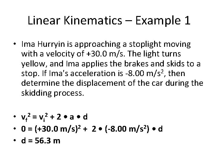Linear Kinematics – Example 1 • Ima Hurryin is approaching a stoplight moving with
