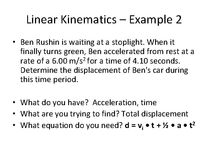 Linear Kinematics – Example 2 • Ben Rushin is waiting at a stoplight. When