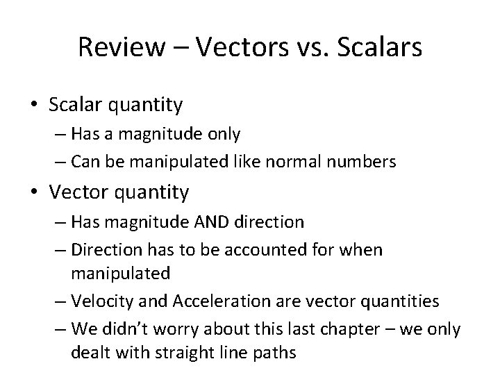 Review – Vectors vs. Scalars • Scalar quantity – Has a magnitude only –