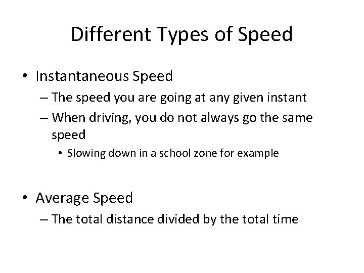 Different Types of Speed • Instantaneous Speed – The speed you are going at