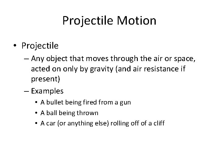 Projectile Motion • Projectile – Any object that moves through the air or space,