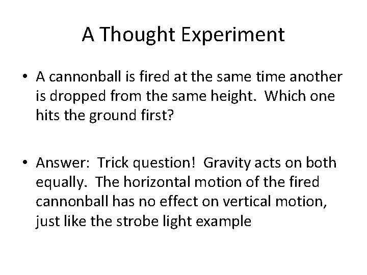 A Thought Experiment • A cannonball is fired at the same time another is