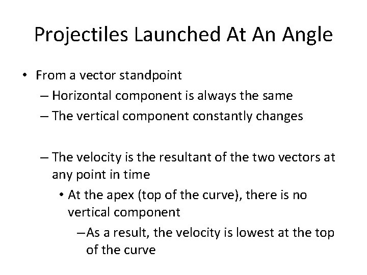 Projectiles Launched At An Angle • From a vector standpoint – Horizontal component is