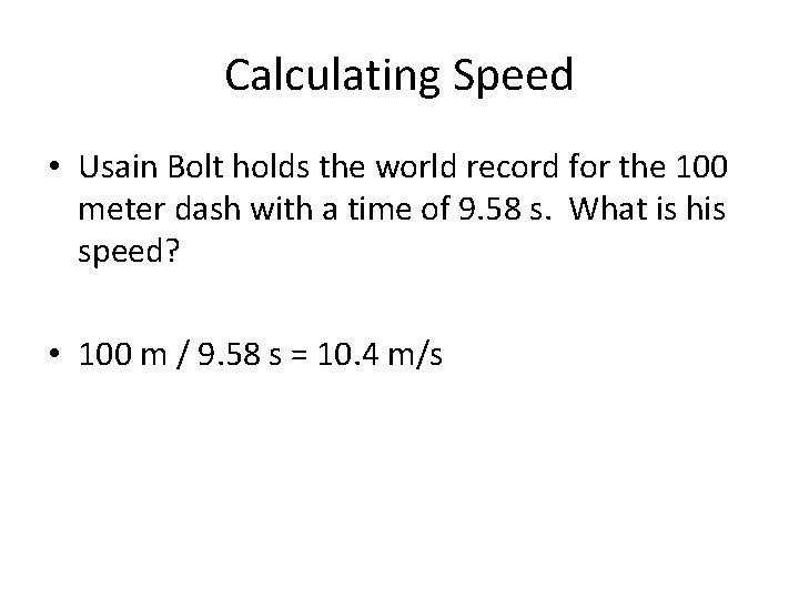 Calculating Speed • Usain Bolt holds the world record for the 100 meter dash