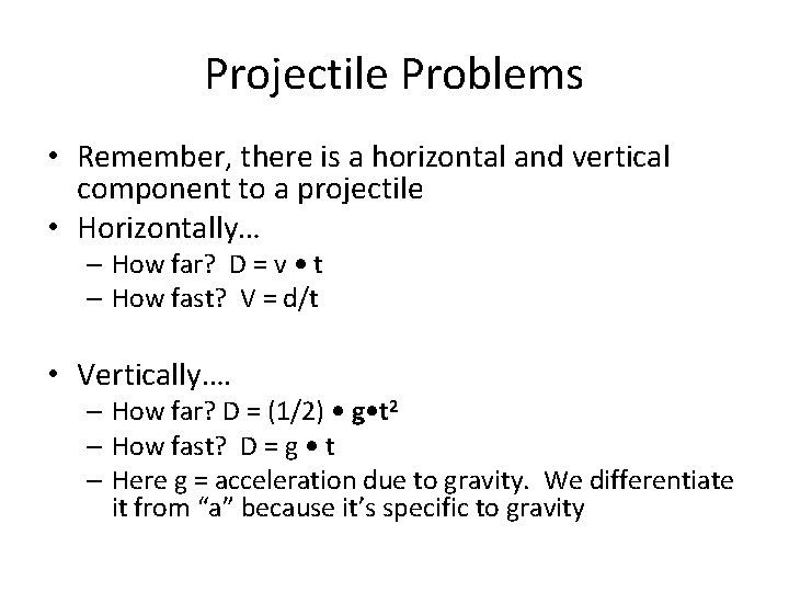 Projectile Problems • Remember, there is a horizontal and vertical component to a projectile